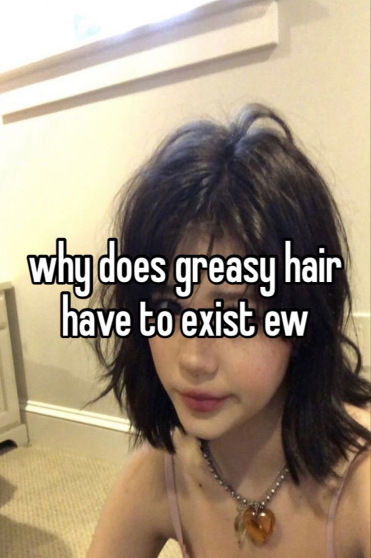 I Really Do Hate Having Greasy Hair Whisper Confessions Greasy Hair i-really-do-hate-having-greasy-hair-whisper-confessions-greasy-hair