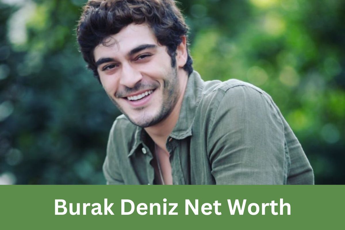 Burak Deniz Net Worth 2022: Early Life, Career, House, Cars, and More