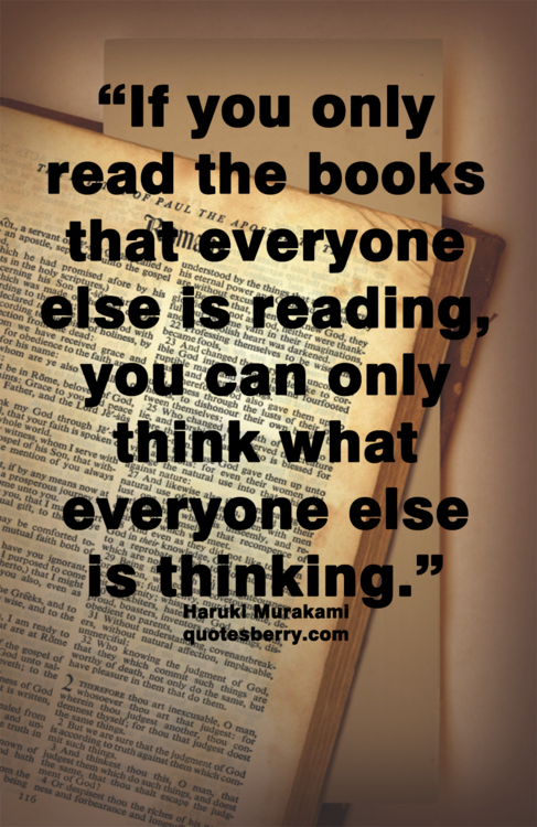 If You Only Read The Books That Everyone Else Is Reading You Can Only Think What Everyone Else