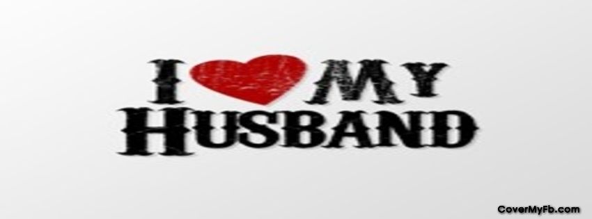 I Love My Husband Facebook Covers, I Love My Husband FB Covers, I Love