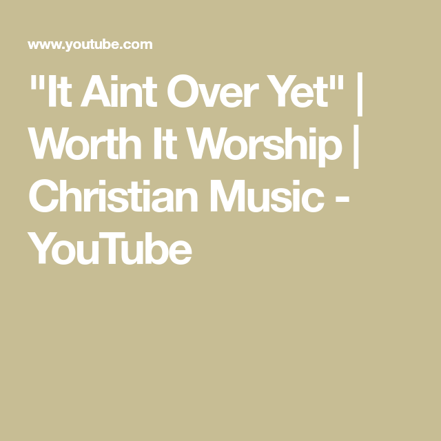It Ain T Over Yet Worth It Worship Elevation worship do it again worship moment – Artofit