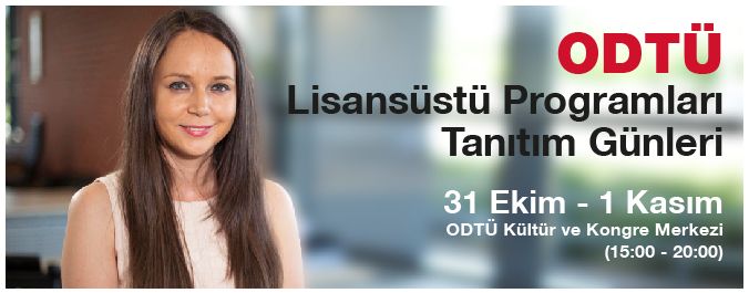ODTÜ Lisansüstü Programları Tanıtım Günleri Tarih: 31 Ekim –1 Kasım 2013 Yer: Kültür Kongre Merkezi Saat: 15.00-20.00 Ayrıntılı bilgi için: http://kpm.metu.edu.tr/kpm/announcement/detail/441 Photos Of The Week