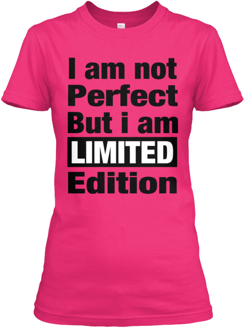 I Am Not Perfect But I Am Limited Edition Heliconia T Shirt Front T i-am-not-perfect-but-i-am-limited-edition-heliconia-t-shirt-front-t