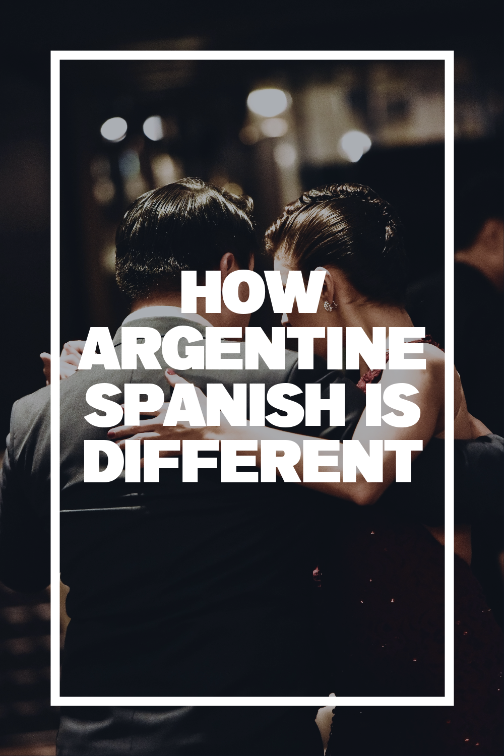 Argentine Spanish Differences: Learn How To Speak Rioplatense