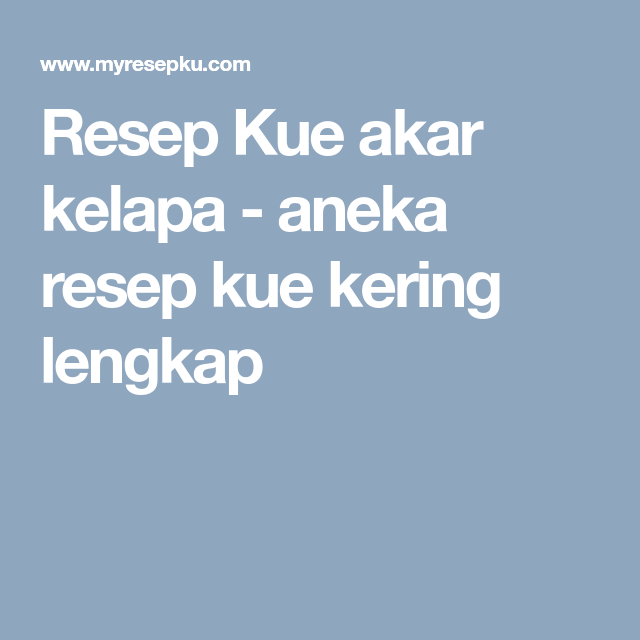 Resep Kue Akar Kelapa Aneka Resep Kue Kering Lengkap Resep Resep Kue Resep Kue Kering