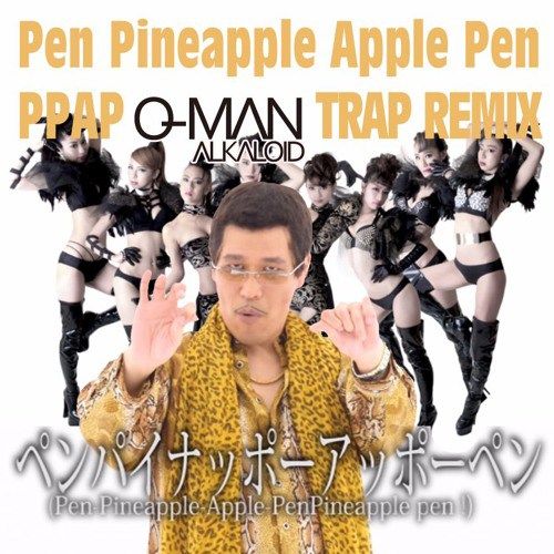 ppap pen pineapple apple pen o man trap remix edm pinterest