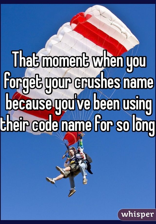 That Moment When You Forget Your Crushes Name Because You ve Been Using that-moment-when-you-forget-your-crushes-name-because-you-ve-been-using