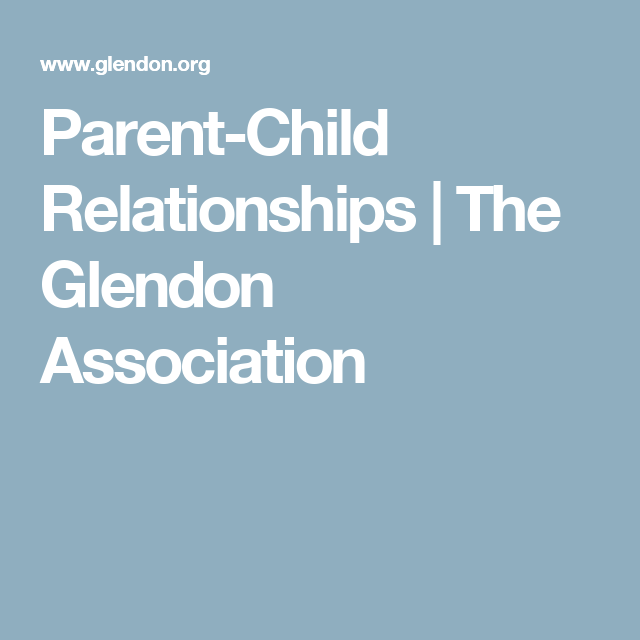 Parent Child Relationships The Glendon Association Parent Child Relationship Kids And Parenting Parenting Parent Child Relationships The Glendon Association Parent Child Relationship Kids And Parenting Parenting