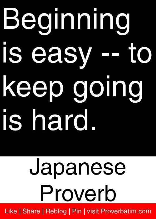 Beginning is easy -- to : Japanese Proverb : Proverbatim | Proverbs
