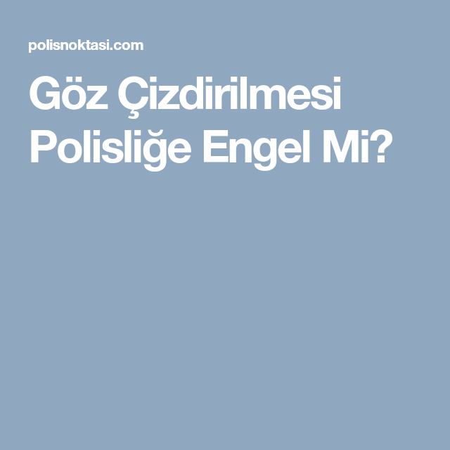 Goz Cizdirilmesi Polislige Engel Mi Gozler Saglik Goz Cizdirilmesi Polislige Engel Mi Gozler Saglik