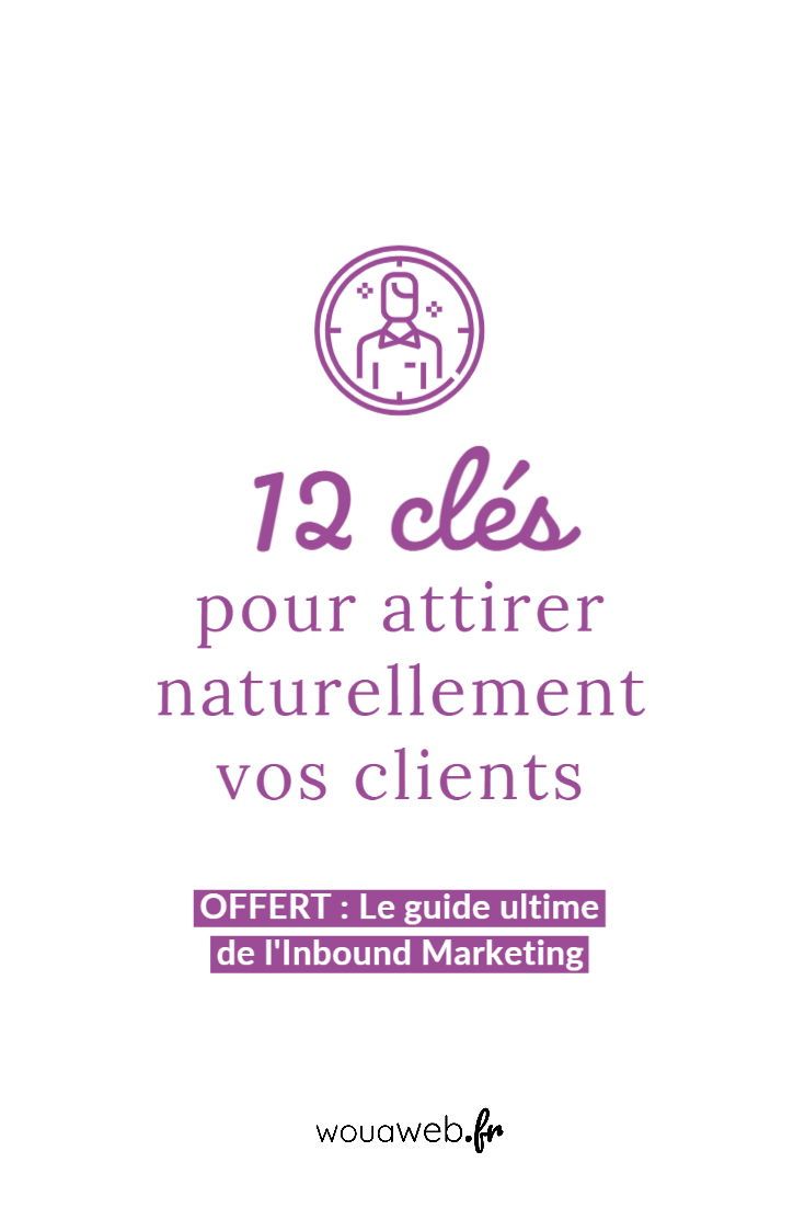 12 clés pour attirer naturellement vos clients