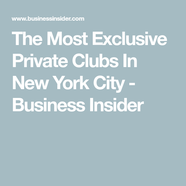 Most Exclusive Private Clubs In New York City Downlosurfer Most Exclusive Private Clubs In New York City Downlosurfer