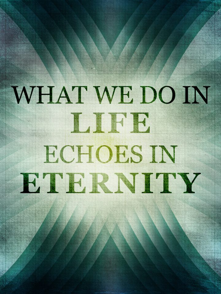 What We Do In Life Echoes In Eternity Life Psychology Facts what-we-do-in-life-echoes-in-eternity-life-psychology-facts