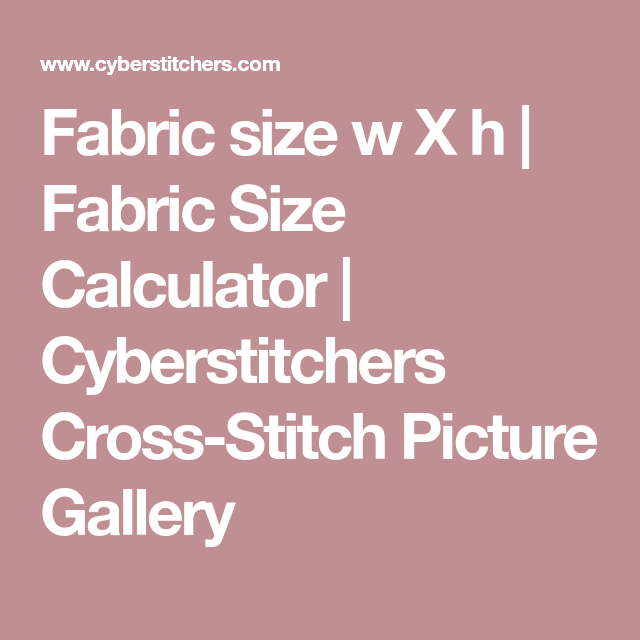 Fabric size w X h | Fabric Size Calculator | Cyberstitchers Cross