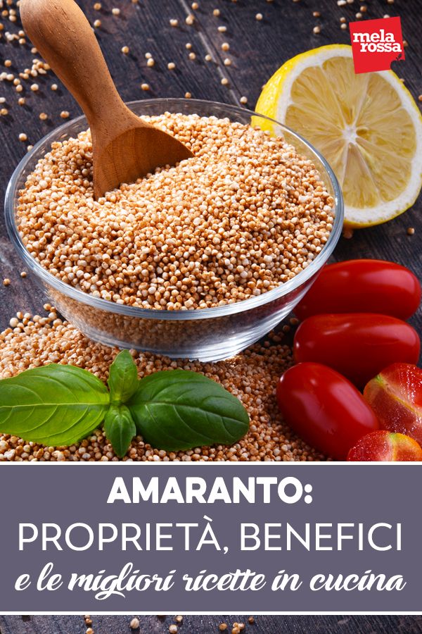 Amaranto: proprietà, benefici e come usarlo in cucina - Melarossa