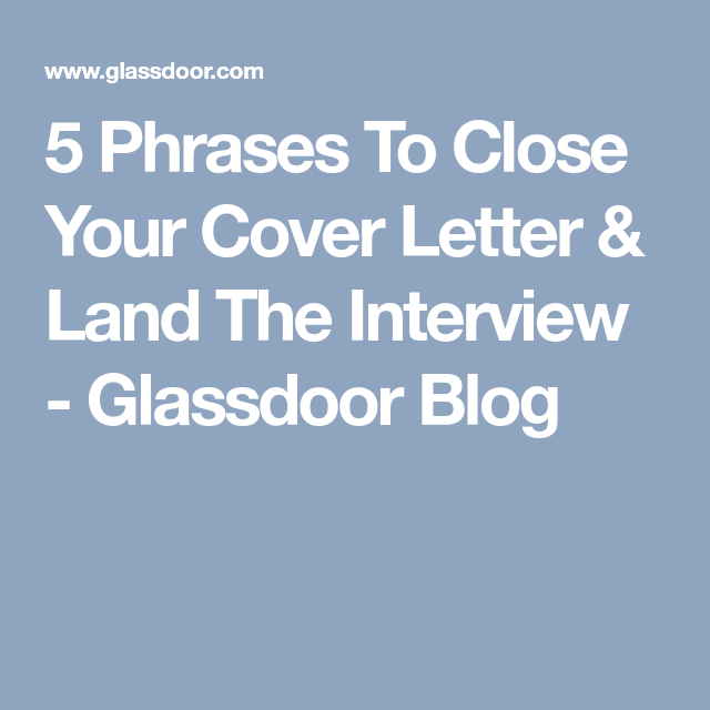 A Cover Letter For A Job Magnificent 5 Phrases To Close Your Cover Letter & Land The Interview . A Cover Letter For A Job Magnificent 5 Phrases To Close Your Cover Letter & Land The Interview .