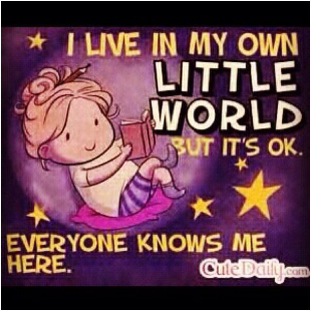 I live in my own little World | Cute quotes, World quotes, Quotes