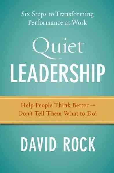 Quiet Leadership Six Steps To Transforming Performance At Work