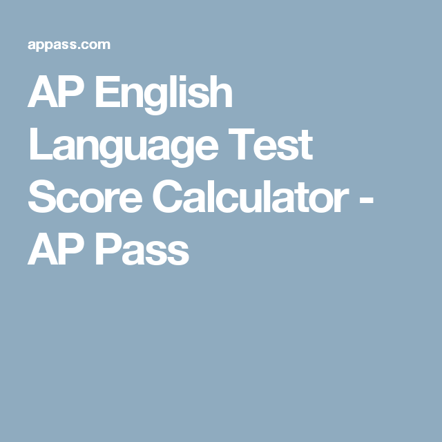 AP English Language Test Score Calculator AP Pass Ap spanish, Ap AP English Language Test Score Calculator AP Pass Ap spanish, Ap