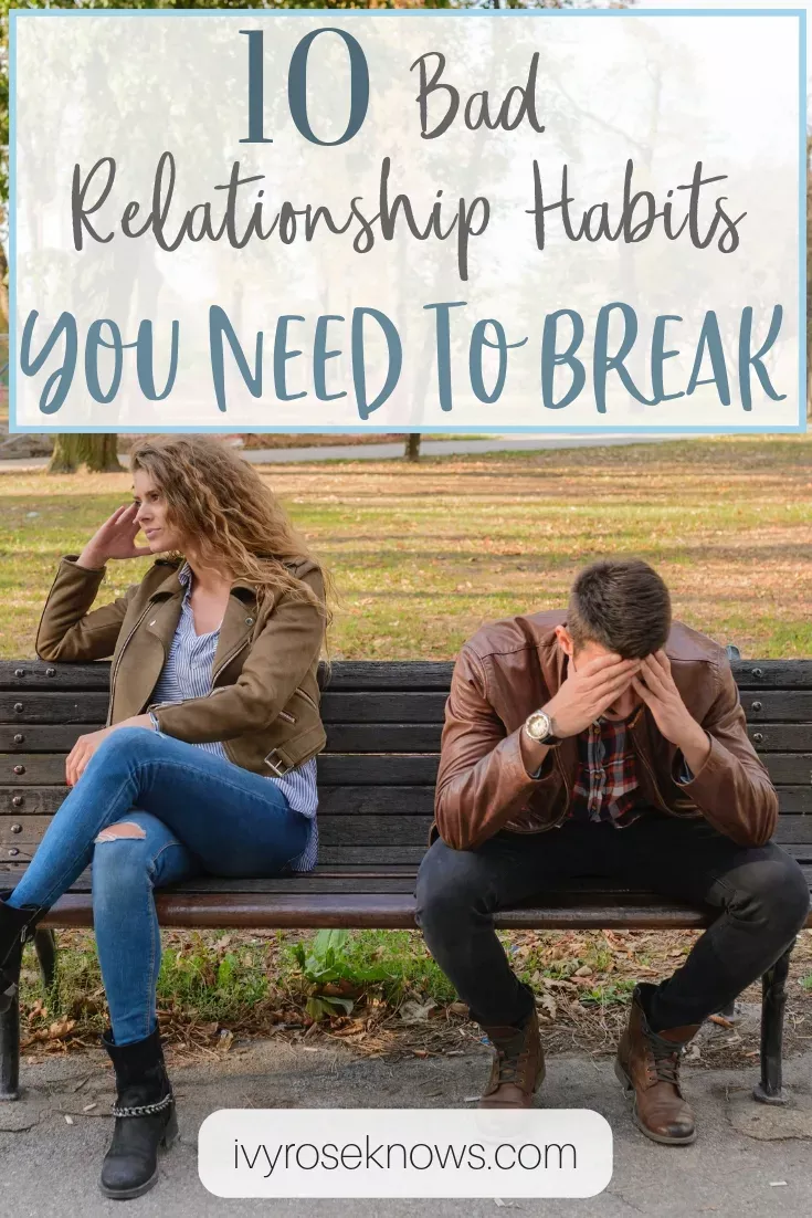 10 Bad Relationship Habits You Need To Break - Ivy Rose Knows