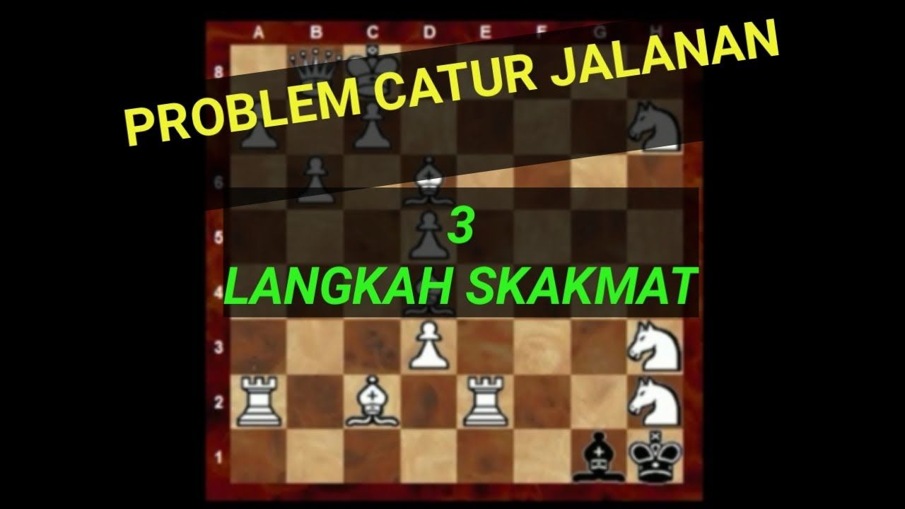 Problem Catur 3 Langkah Mati Dan Kunci Jawaban Problem Catur 3