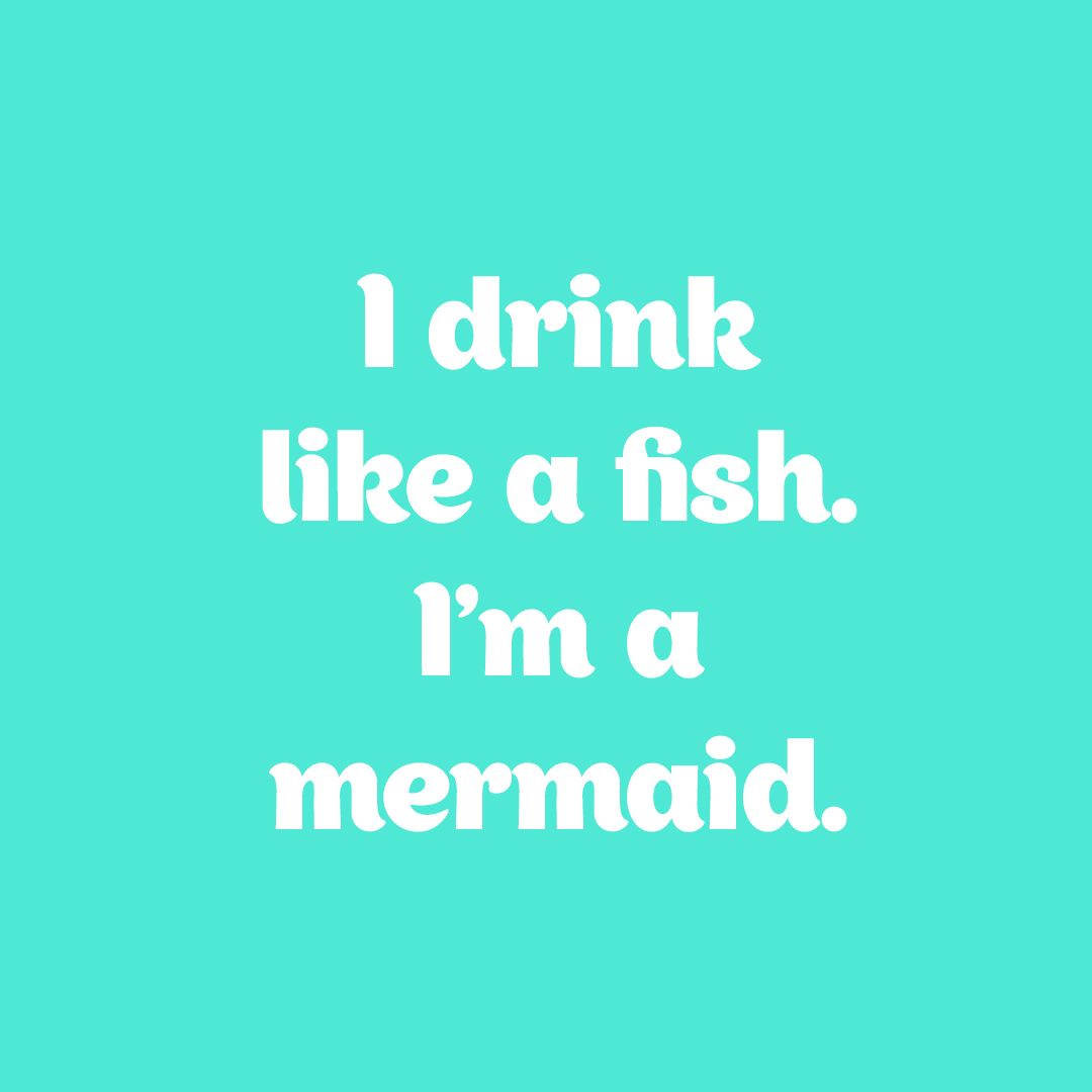 I Drink Like A Fish I m A Mermaid i-drink-like-a-fish-i-m-a-mermaid