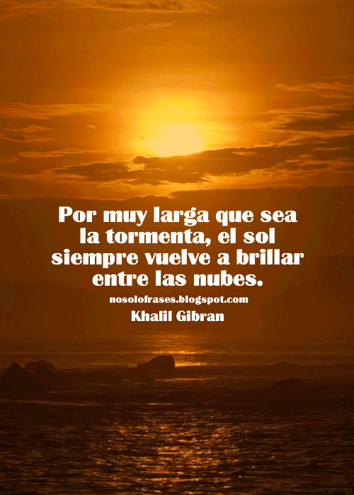 El Sol Siempre Vuelve A Brillar Entre Las Nubes Frases De Sabiduria Levantate Y Resplandece Alabanzas A Dios