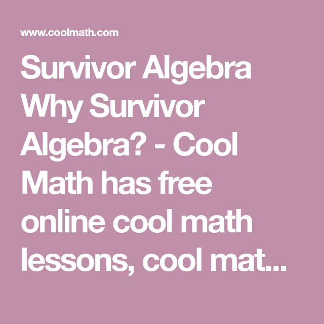 Survivor Algebra Why Survivor Algebra? Cool Math has free online cool