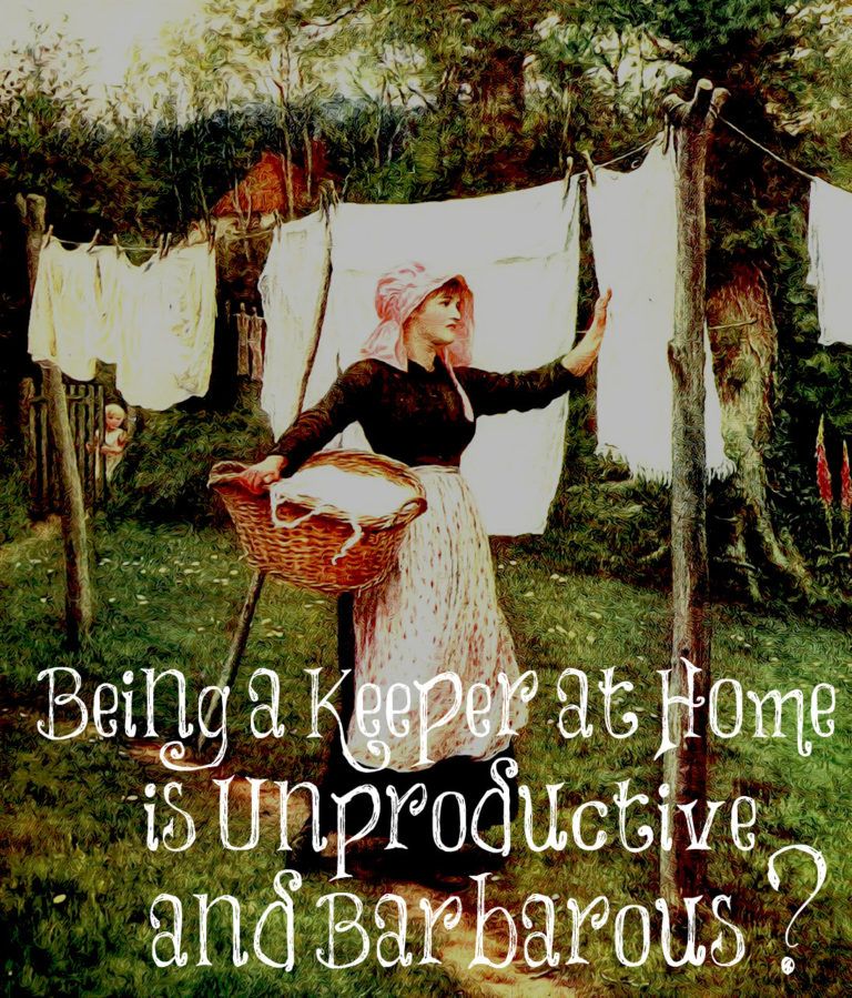 Being a Keeper at Home is Unproductive and Barbarous?