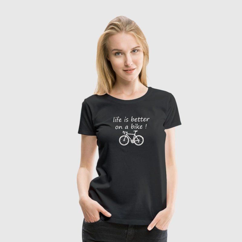 Spruch: life is better on a bike! Radfahren Frauen Premium T Spruch: life is better on a bike! Radfahren Frauen Premium T