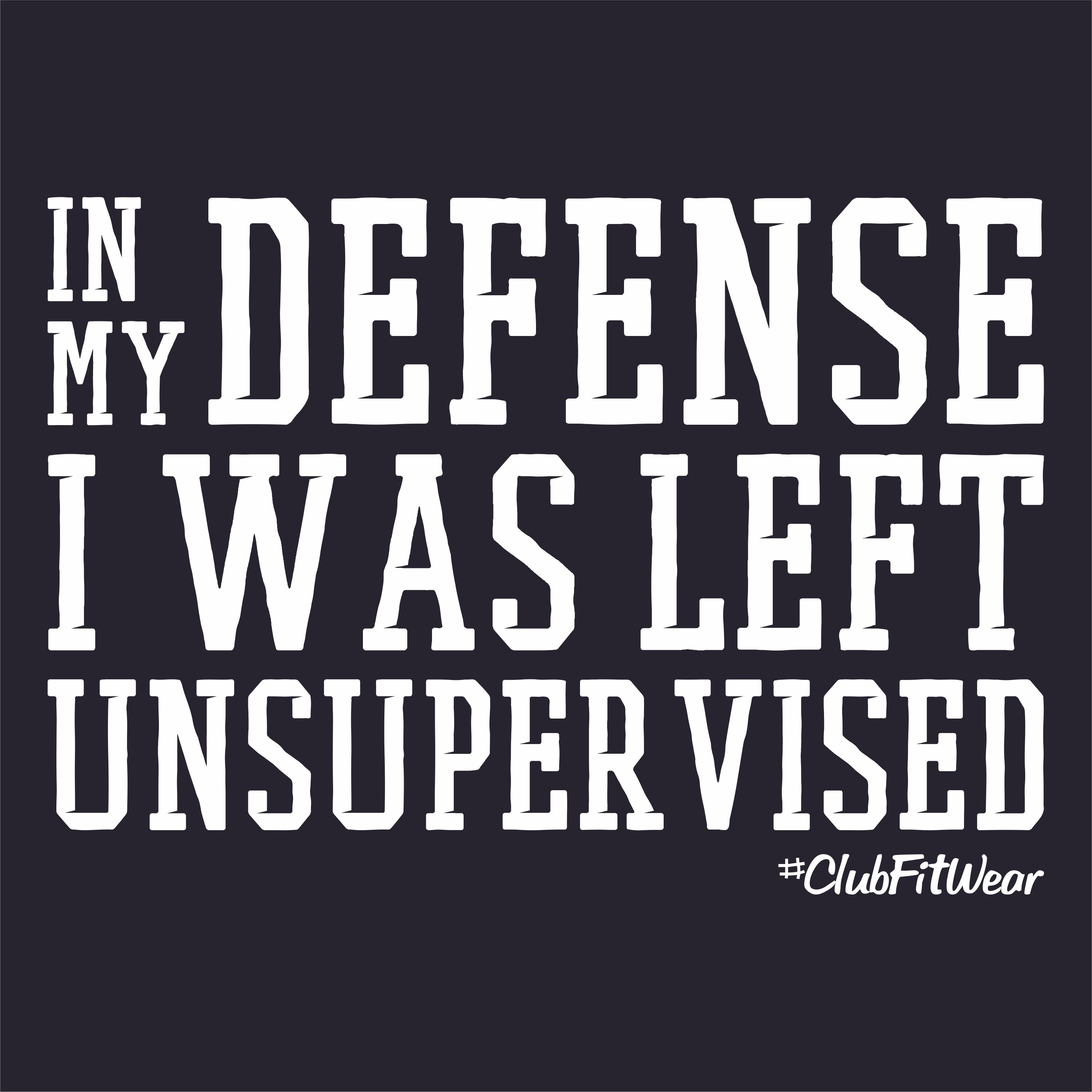 In My Defense I Was Left Unsupervised Quote In My Defense I Was Left Unsupervised | Over thinking quotes, Funny