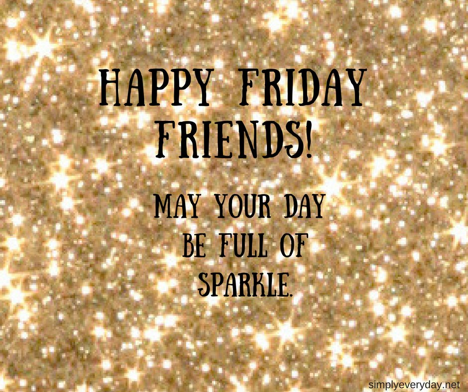 May Your Friday Be Full Of Sparkle Thursday Wednesday Unconditional may-your-friday-be-full-of-sparkle-thursday-wednesday-unconditional