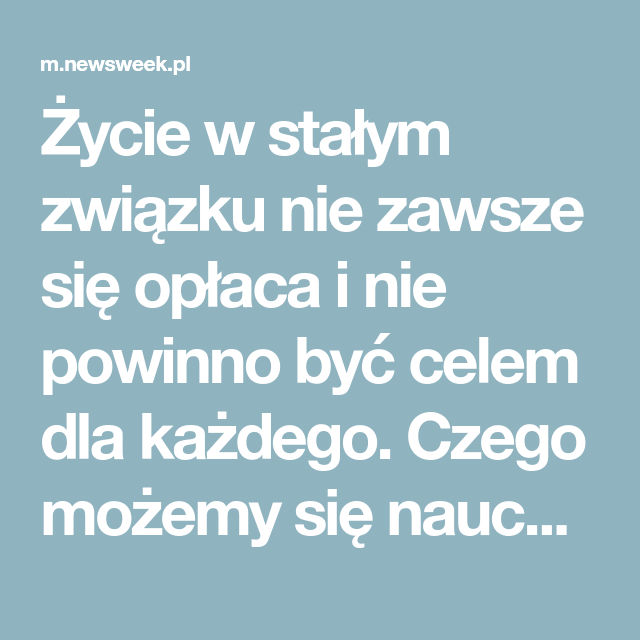 Życie w stałym związku nie zawsze się opłaca i nie powinno być celem dla każdego. Czego możemy się nauczyć od singli?