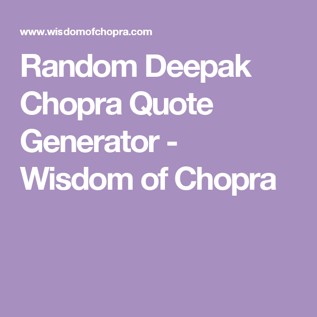 Random Deepak Chopra Quote Generator Wisdom Of Chopra Meditation Gorgeous Deepak Chopra Quote Generator Random Deepak Chopra Quote Generator Wisdom Of Chopra Meditation Gorgeous Deepak Chopra Quote Generator