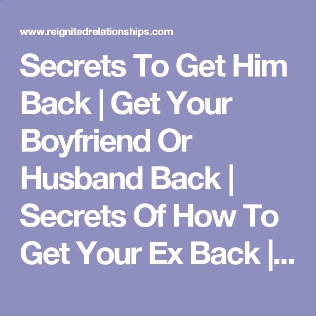secrets to get him back get your boyfriend or husband back text your ex back free