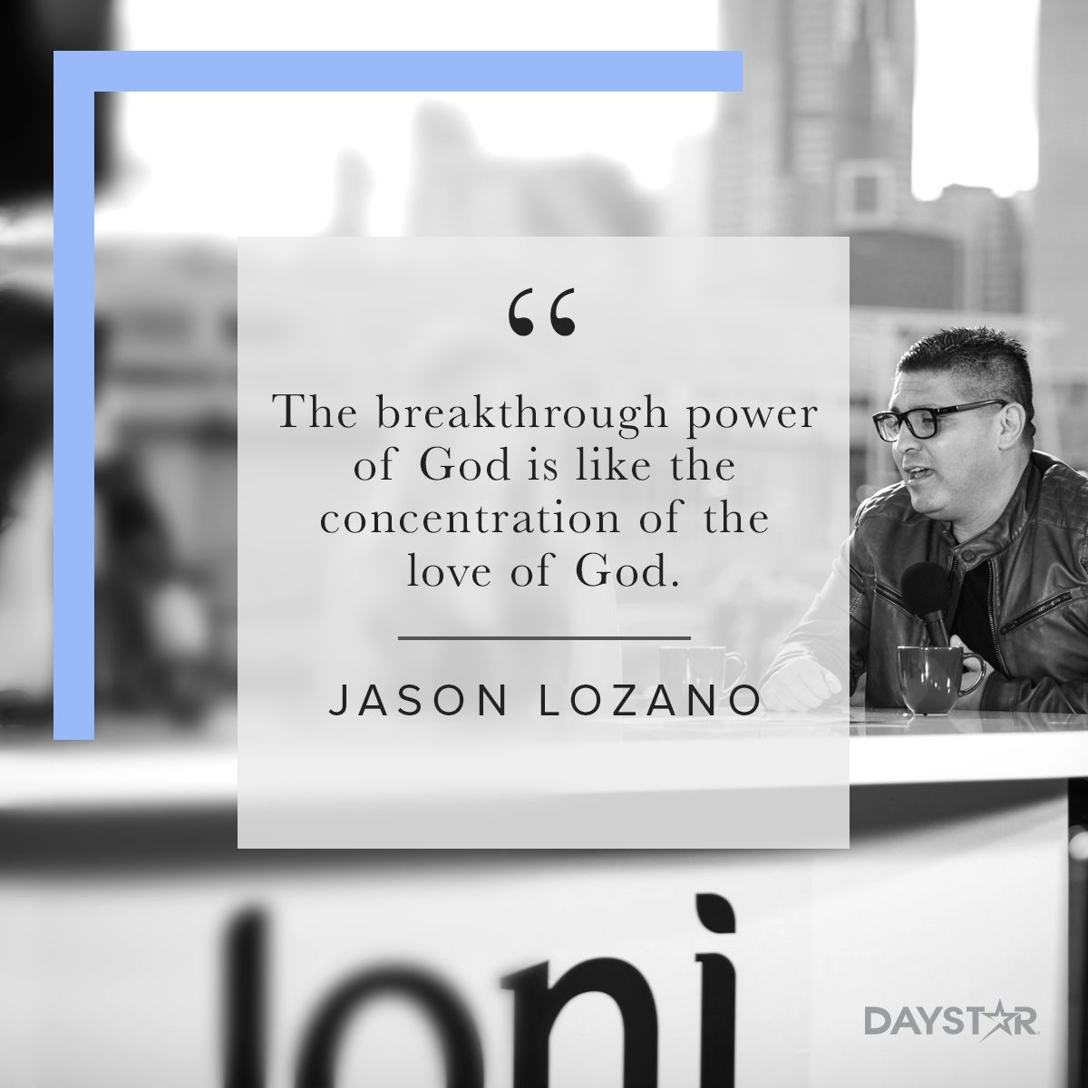 "The breakthrough power of God is like the concentration of the love of God." -Jason Lozano of Freedom Christian Center on Joni Table Talk [Click Image to ...