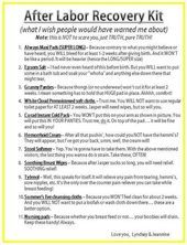 Labor recovery kit - I would add witch hazel pads, a sitz bath and a donut to si...