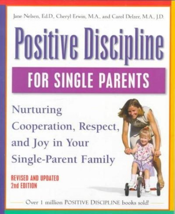 Positive Discipline for Single Parents: Nurturing Cooperation Respect and Joy in...