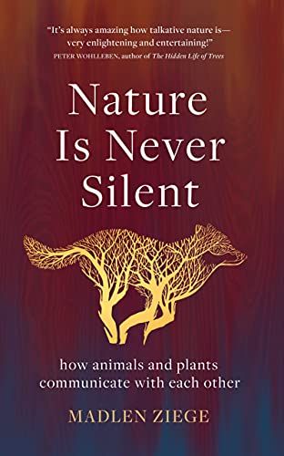 Nature Is Never Silent : How Animals and Plants Communicate with Each Other | Author: Madlen Ziege | Publisher: Scribe US | Publication Date: Dec 07, 2021 | Number of Pages: 240 pages | Language: English | Binding: Hardcover | ISBN-10: 1950354814 | ISBN-13: 9781950354818 Reading Lists, Book Lists, Book Club Books, Book Worth Reading, I Love Books, Great Books, Science Store, Inspirational Books To Read, Spirituality Books