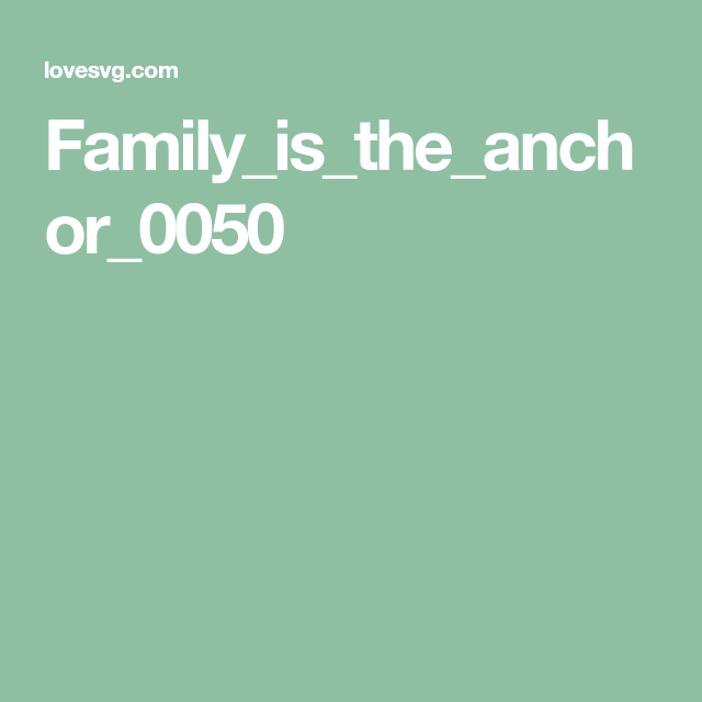 Download Family_is_the_anchor_0050 (With images) | Anchor, Family ...