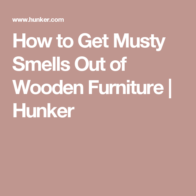 How to Get Musty Smells Out of Wooden Furniture | Wooden furniture, How to get, Operation How To Get Musty Smell Out Of Christmas Decorations