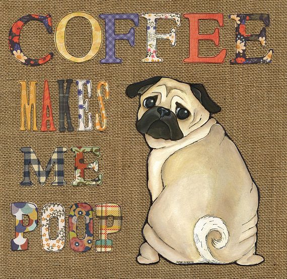Coffee Makes Me Poop Pug Dog Art Print Fawn Pug Print Available