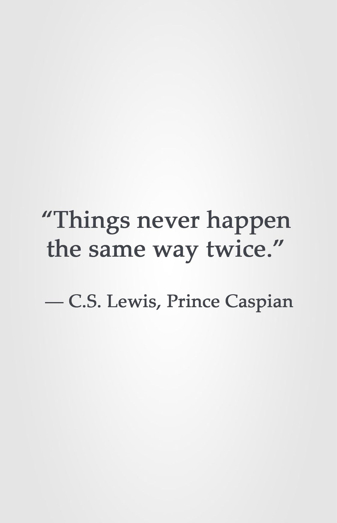 Things Never Happen The Same Way Twice C S Lewis Prince Caspian things-never-happen-the-same-way-twice-c-s-lewis-prince-caspian