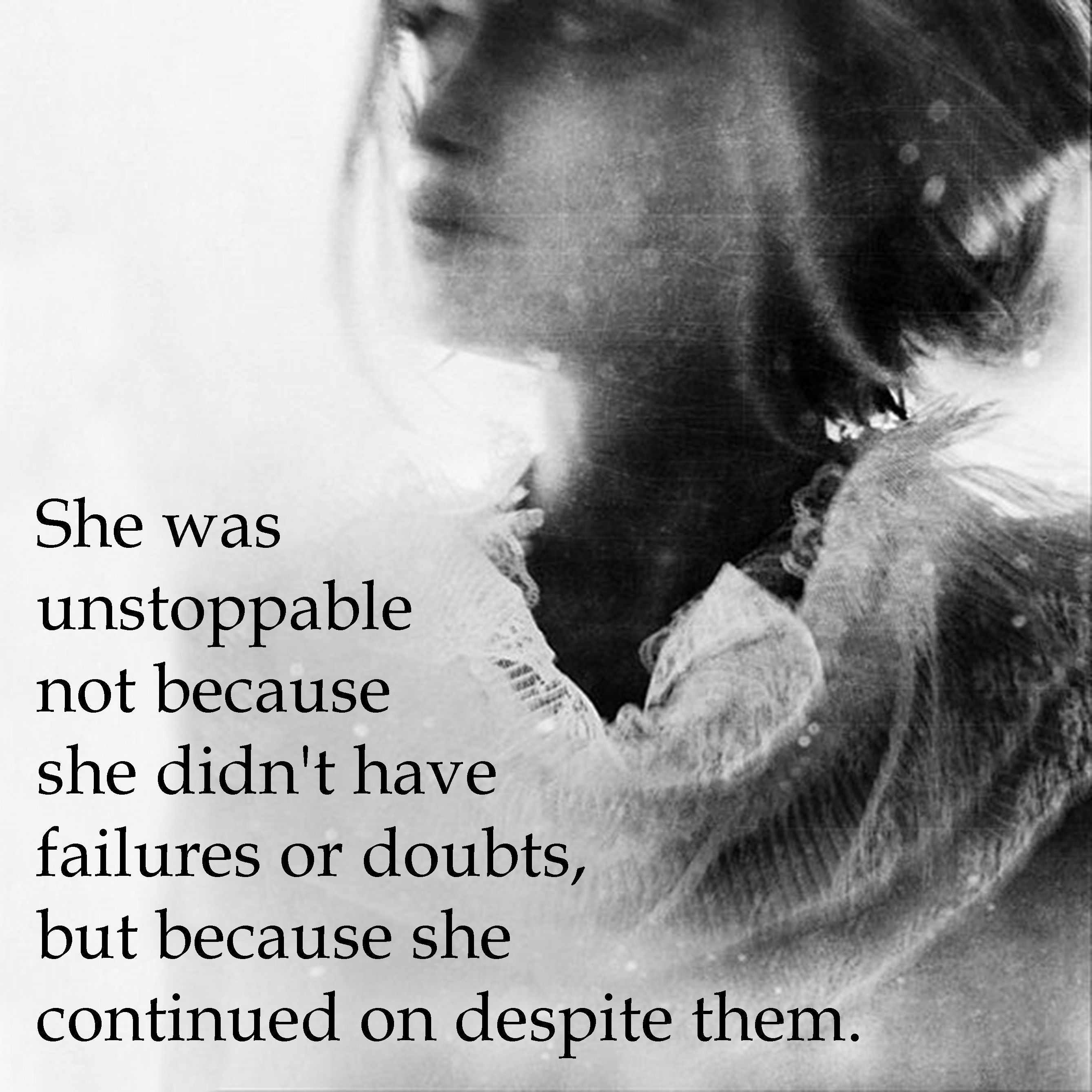 She Was Unstoppable Not Because Quote She was unstoppable not because she didn't have failures or doubts, but