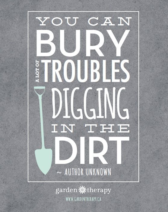 You Can Bury a Lot of Troubles Digging in the Dirt