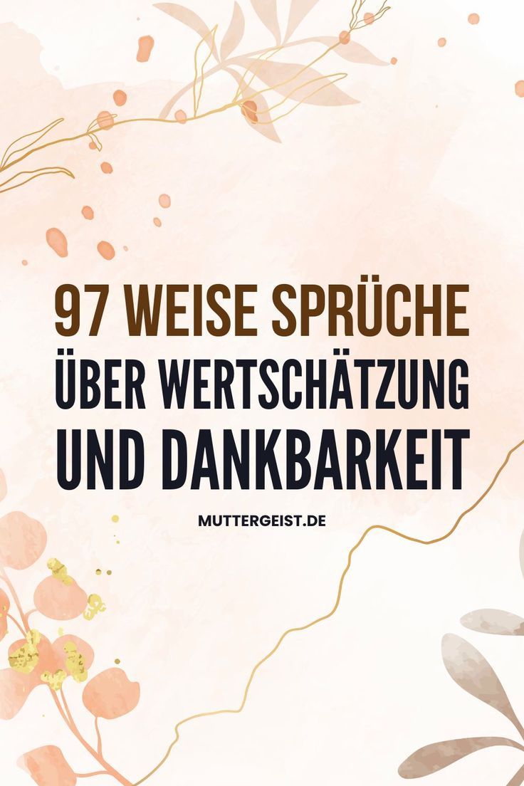 97 weise Sprüche über Wertschätzung und Dankbarkeit