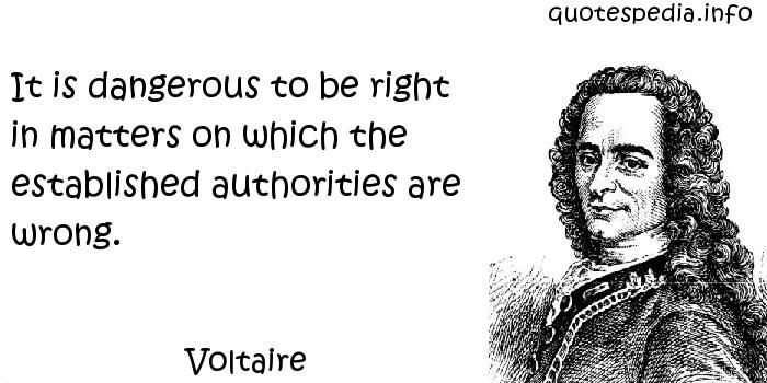 Voltaire Quote On Dangerous To Be Right When Authorities Are Wrong Gorgeous Quotes Voltaire Voltaire Quote On Dangerous To Be Right When Authorities Are Wrong Gorgeous Quotes Voltaire