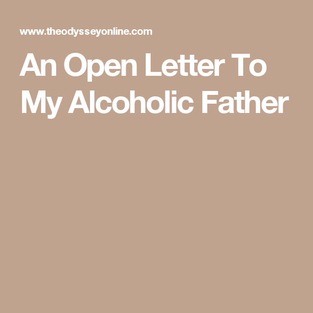 An Open Letter To My Alcoholic Father | Letter to my boyfriend, Letter to my ex, Open letter An Open Letter To My Alcoholic Father | Letter to my boyfriend, Letter to my ex, Open letter