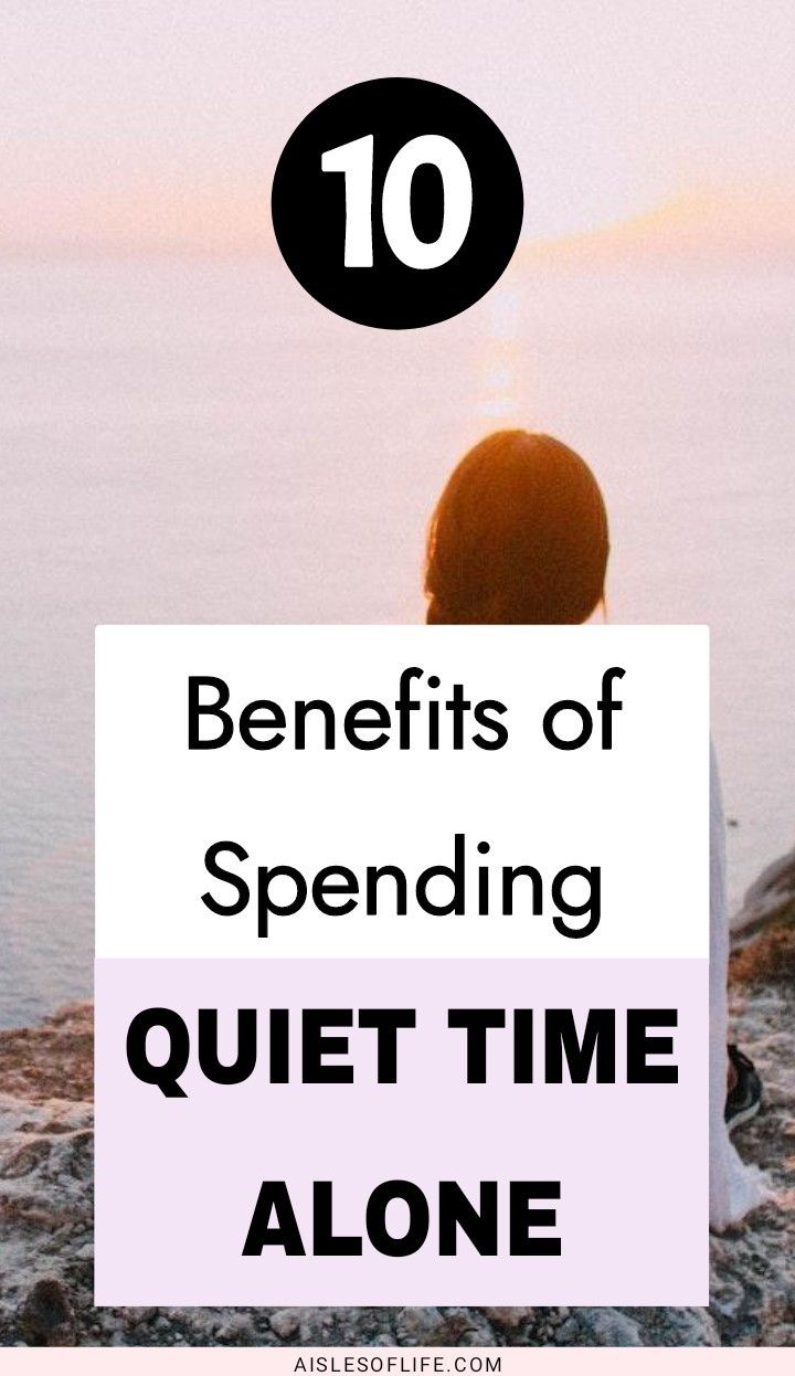 10 Reasons Why Quiet Time Alone Is Important (the Benefits of Silence)