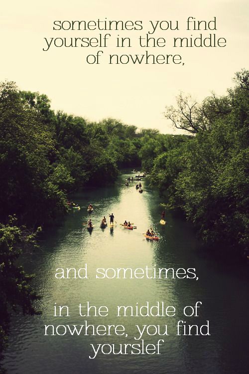 sometimes you find yourself in the middle of nowhere, and sometimes, in